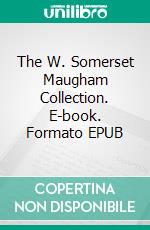 The W. Somerset Maugham Collection. E-book. Formato EPUB ebook di W. Somerset Maugham