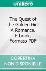 The Quest of the Golden Girl: A Romance. E-book. Formato Mobipocket ebook di Richard le Gallienne