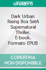 Dark Urban Rising Box SetA Supernatural Thriller. E-book. Formato EPUB ebook