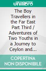 The Boy Travellers in the Far East Part Third / Adventures of Two Youths in a Journey to Ceylon and India. E-book. Formato Mobipocket