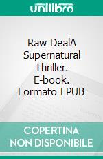 Raw DealA Supernatural Thriller. E-book. Formato EPUB ebook