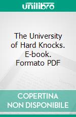 The University of Hard Knocks. E-book. Formato Mobipocket ebook di Ralph Albert Parlette