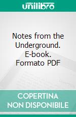 Notes from the Underground. E-book. Formato PDF ebook di Fyodor Dostoyevsky