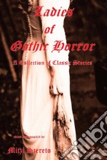 Ladies of Gothic Horror(A Collection of Classic Stories). E-book. Formato EPUB ebook