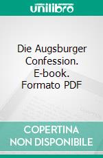 Die Augsburger Confession. E-book. Formato EPUB ebook di Philipp Melanchthon