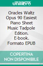 Oracles Waltz Opus 90 Easiest Piano Sheet Music Tadpole Edition. E-book. Formato EPUB ebook di Silvertonalities