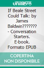 If Beale Street Could Talk: by James Baldwin??????? | Conversation Starters. E-book. Formato EPUB ebook di dailyBooks