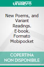 New Poems, and Variant Readings. E-book. Formato Mobipocket ebook di Robert Louis Stevenson