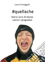 #quellache. storie vere di donne contro i pregiudizi. E-book. Formato EPUB ebook