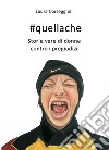 #quellache. storie vere di donne contro i pregiudizi. E-book. Formato EPUB ebook di Laura Correggioli