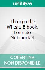 Through the Wheat. E-book. Formato PDF ebook di Thomas Boyd