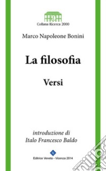 La Filosofia - Versi: introduzione di Italo Francesco Baldo. E-book. Formato EPUB ebook di Marco Napoleone Bonini