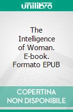 The Intelligence of Woman. E-book. Formato EPUB ebook