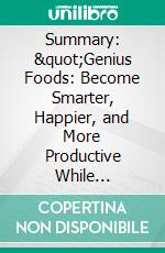 Summary: &quot;Genius Foods: Become Smarter, Happier, and More Productive While Protecting Your Brain for Life&quot; by Max Lugavere - Discussion Prompts. E-book. Formato EPUB ebook