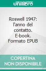 Roswell 1947:  l'anno del contatto. E-book. Formato Mobipocket ebook di Gnutti Autore