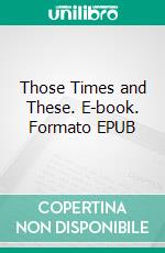 Those Times and These. E-book. Formato EPUB ebook