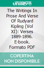 The Writings In Prose And Verse Of Rudyard Kipling (Vol XI): Verses 1889-1896. E-book. Formato PDF ebook