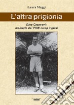 L&apos;altra prigionia.Memorie dai POW camp Inglesi.. E-book. Formato Mobipocket ebook