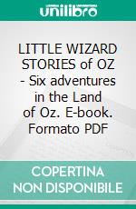 LITTLE WIZARD STORIES of OZ - Six adventures in the Land of Oz. E-book. Formato EPUB ebook