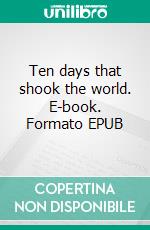 Ten days that shook the world. E-book. Formato Mobipocket ebook di  John Reed