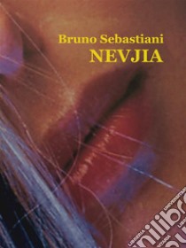 Nevjia. E-book. Formato EPUB ebook di Bruno Sebastiani