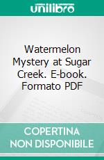 Watermelon Mystery at Sugar Creek. E-book. Formato PDF ebook di Paul Hutchens