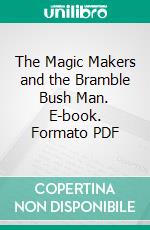 The Magic Makers and the Bramble Bush Man. E-book. Formato PDF ebook di Margaret Sutton