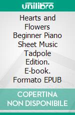 Hearts and Flowers Beginner Piano Sheet Music Tadpole Edition. E-book. Formato EPUB ebook
