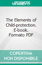 The Elements of Child-protection. E-book. Formato Mobipocket ebook di Sigmund Engel