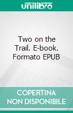 Two on the Trail. E-book. Formato EPUB ebook