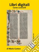 Libri digitali. Come costruirli. E-book. Formato EPUB ebook