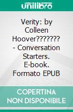 Verity: by Colleen Hoover??????? - Conversation Starters. E-book. Formato EPUB ebook