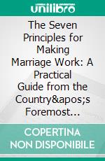 The Seven Principles for Making Marriage Work: A Practical Guide from the Country&apos;s Foremost Relationship Expert  by John Gottman PhD - Conversation Starters. E-book. Formato EPUB ebook