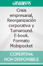 Crisis empresarial, Reorganización corporativa y Turnaround. E-book. Formato EPUB ebook