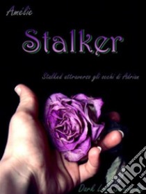 Stalker - Stalked attraverso gli occhi di Adrian: 'Dark Love' series #5. E-book. Formato EPUB ebook di Amélie