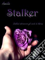 Stalker - Stalked attraverso gli occhi di Adrian: 'Dark Love' series #5. E-book. Formato EPUB ebook