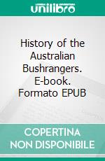 History of the Australian Bushrangers. E-book. Formato Mobipocket ebook