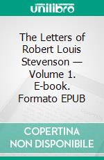 The Letters of Robert Louis Stevenson — Volume 1. E-book. Formato Mobipocket ebook di Robert Louis Stevenson