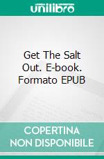 Get The Salt Out. E-book. Formato EPUB ebook