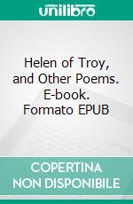 Helen of Troy, and Other Poems. E-book. Formato EPUB ebook