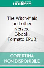 The Witch-Maid and other verses. E-book. Formato PDF ebook di Dorothea Mackellar