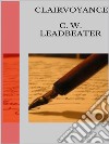 Clairvoyance. E-book. Formato EPUB ebook di C. W. Leadbeater