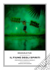 Il fiume degli spiriti. E-book. Formato EPUB ebook di Emanuele Fusi