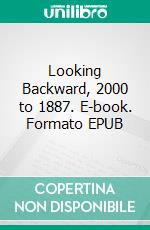 Looking Backward, 2000 to 1887. E-book. Formato Mobipocket ebook di Edward Bellamy