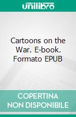 Cartoons on the War. E-book. Formato Mobipocket ebook di Boardman Robinson