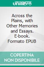 Across the Plains, with Other Memories and Essays. E-book. Formato EPUB ebook