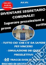 DIVENTARE SEGRETARIO COMUNALE! Superare preselezioni e prove scritte. E-book. Formato Mobipocket ebook