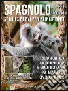 Spagnolo Per Italiani (Stories Brevi Per Principianti): 50 racconti con dialoghi bilingue e immagini di Koala per imparare lo spagnolo in modo divertente. E-book. Formato EPUB ebook