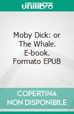 Moby Dick: or The Whale. E-book. Formato EPUB ebook