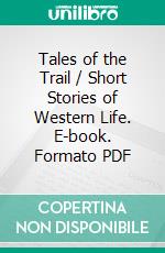 Tales of the Trail / Short Stories of Western Life. E-book. Formato PDF ebook di Henry Inman